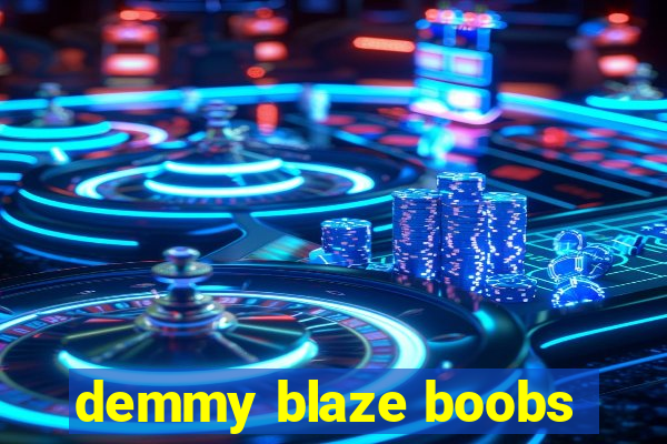 demmy blaze boobs